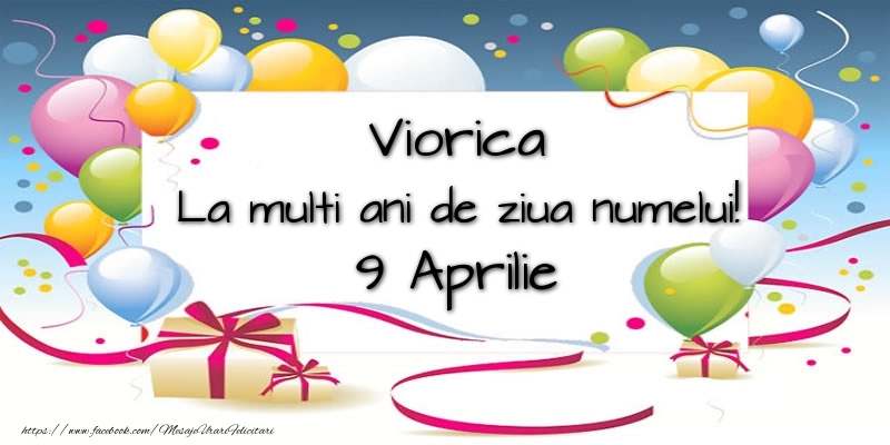 Viorica, La multi ani de ziua numelui! 9 Aprilie | Felicitare cu baloane colorate și cadouri | Felicitari de Ziua Numelui