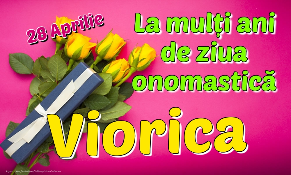 28 Aprilie - La mulți ani de ziua onomastică Viorica | Felicitare cu trandafiri galbeni și cadou pentru femei | Felicitari de Ziua Numelui