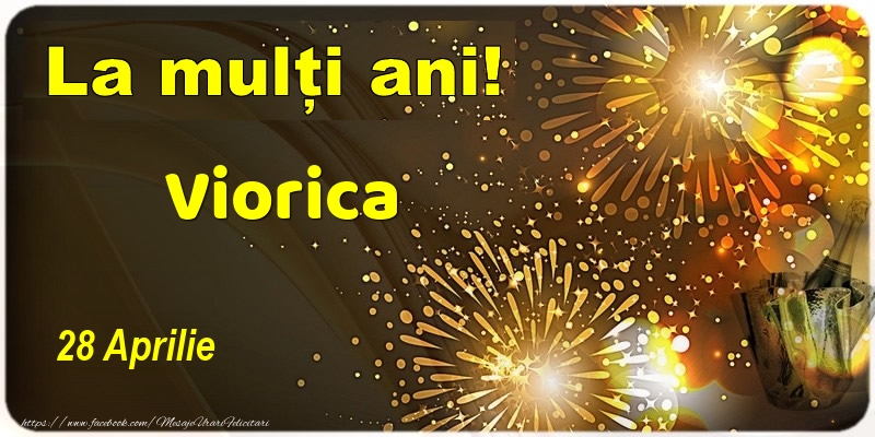 La multi ani! Viorica - 28 Aprilie | Felicitare cu șampanie și artificii | Felicitari de Ziua Numelui